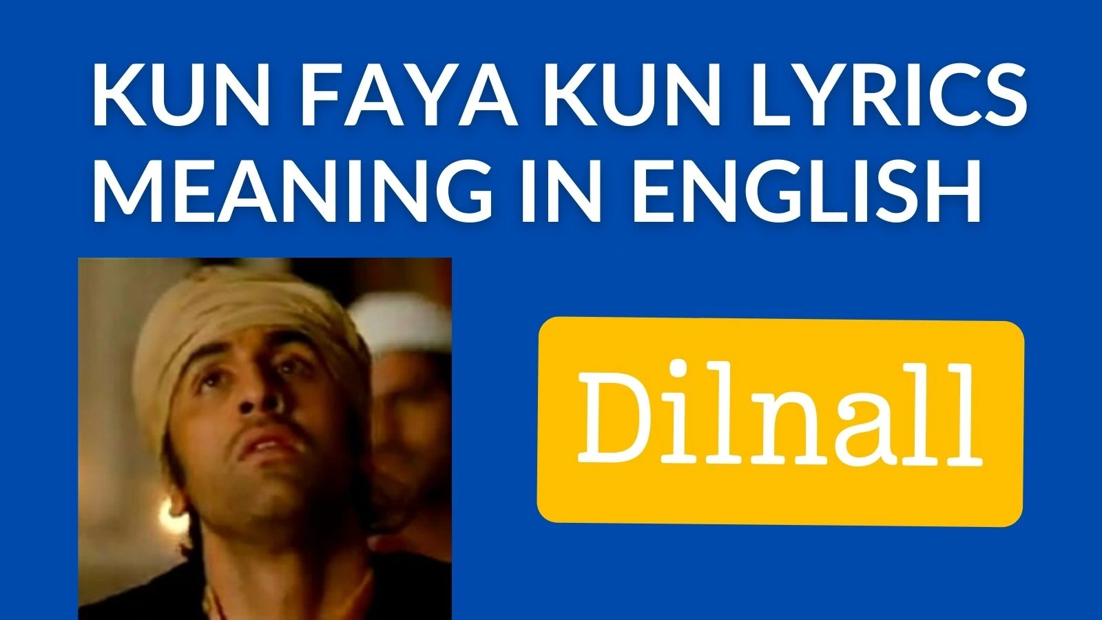 Kun Faya Kun Lyrics Meaning in English | Dilnall